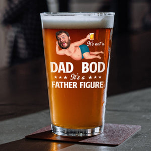 GeckoCustom Custom Photo It's Not A Dad Bod It's A Father Figure Funny Print Beer Glass HO82 890552 16oz