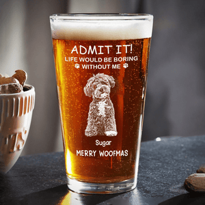 GeckoCustom Custom Photo Life Would Be Boring Without Me Dog Cat Engraved Beer Glass HA75 891712 Only Beer Glass / 16oz