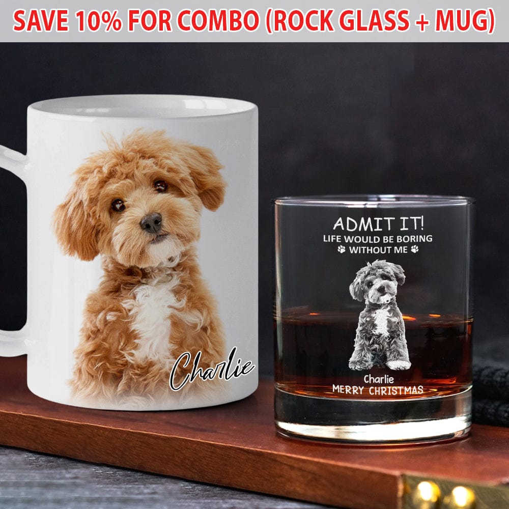 GeckoCustom Custom Photo Life Would Be Boring Without Me Dog Cat Engraved Rock Glass HA75 891610