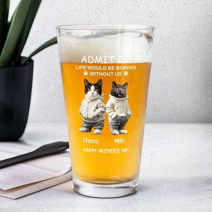 GeckoCustom Custom Photo Life Would Be Boring Without Me Dog Cat Print Beer Glass HA75 891906 Only Beer Glass / Beer Glass 16oz