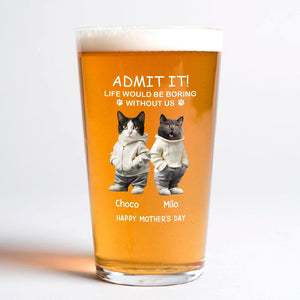 GeckoCustom Custom Photo Life Would Be Boring Without Me Dog Cat Print Beer Glass HA75 891906 Only Beer Glass / Beer Glass 16oz