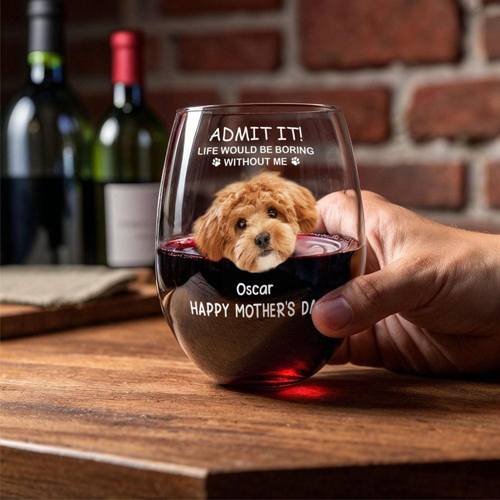 GeckoCustom Custom Photo Life Would Be Boring Without Me Dog Cat Stemless Wine Glass TH10 892259 14.5 oz