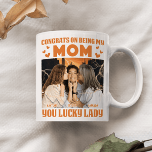 GeckoCustom Custom Photo Lucky Lady Congrats On Being My Mom Family Mug N304 890238