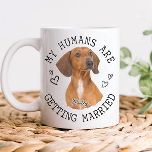 GeckoCustom Custom Photo My Humans Are Getting Married Dog Cat Mug N304 889708