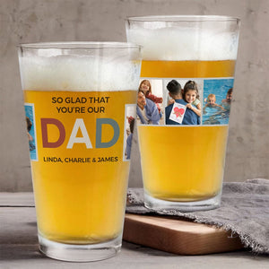 GeckoCustom Custom Photo So Glad You're Our Dad Father's Day Print Beer Glass TH10 891061 16oz / 2 sides