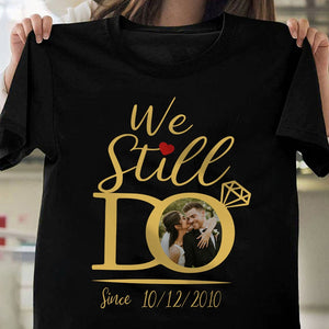 GeckoCustom Custom Photo We Still Do Matching Anniversary Couple Dark Shirt HO82 893446 Premium Tee / P Black / S