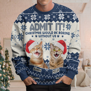 GeckoCustom Custom Photo Would Be Boring Without Me Dog Cat Ugly Sweater HA75 891482