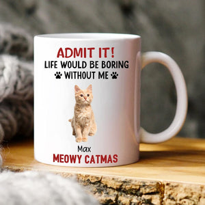 GeckoCustom Custom Upload Pet Photo Life Would Be Boring Without Me Dog Mug Personalized Gift DM01 HA75 891153