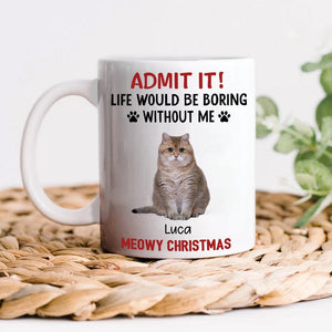 GeckoCustom Custom Upload Pet Photo Life Would Be Boring Without Me Dog Mug Personalized Gift DM01 HA75 891153