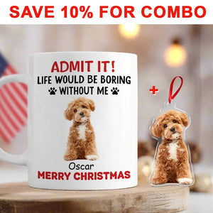 GeckoCustom Custom Upload Pet Photo Life Would Be Boring Without Me Dog Mug Personalized Gift HA75 891153