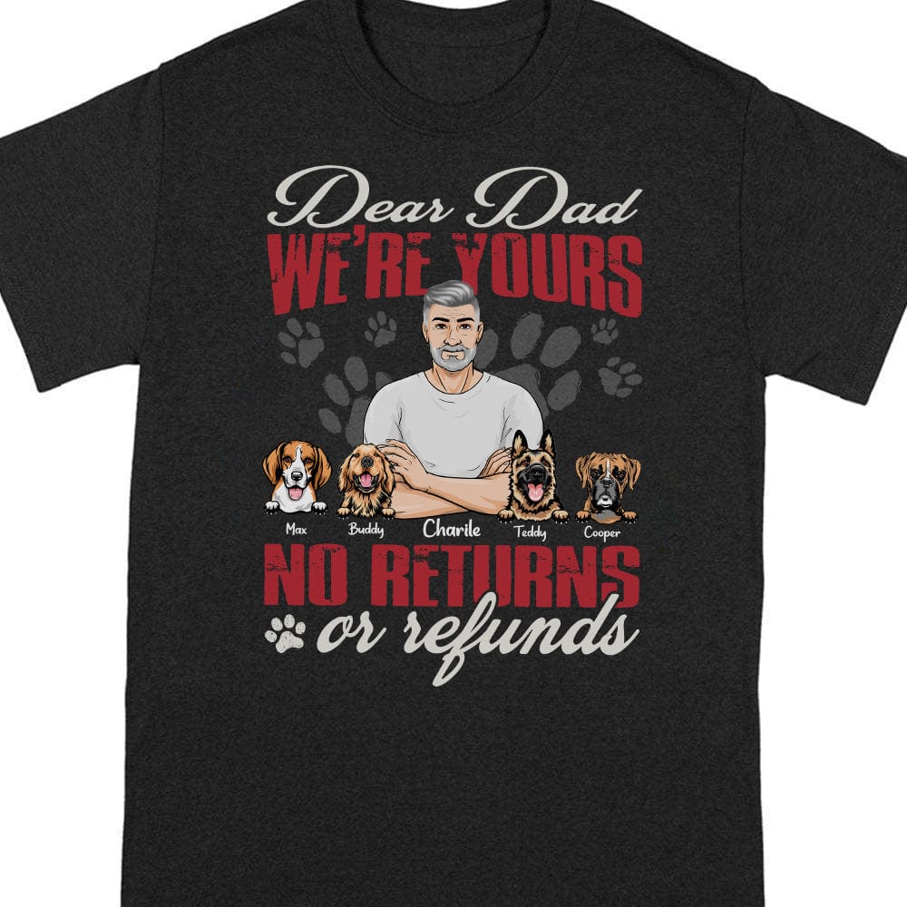 GeckoCustom Dear Dad We're Yours No Returns Or Refunds Dog Shirt N304 889399