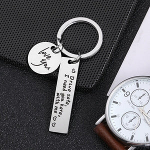 GeckoCustom Drive Safe，I Need You Here With Me Metal Keychain Love You Keychain Men and Women Romantic Keychain Gift Birthday Father's Day