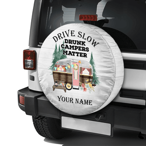 GeckoCustom Drive Slowly Drunk Campers Matter Tire Cover Personalized Gift T368 889834