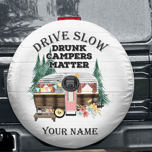 GeckoCustom Drive Slowly Drunk Campers Matter Tire Cover Personalized Gift T368 889834