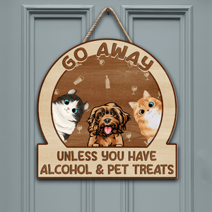 GeckoCustom Go Away Unless You Have Alcohol And Pet Treats Doorsign Personalized Gift TA29 890022