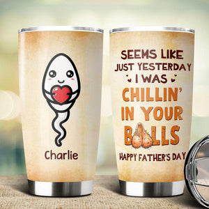 GeckoCustom Happy Father's Day Chillin' In Your Balls Fat Tumbler Personalized Gift HO82 890664 20 oz