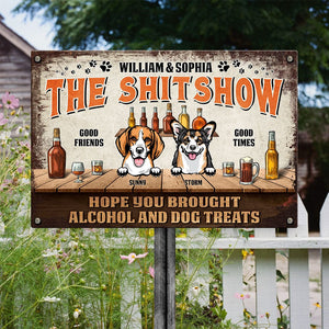 GeckoCustom Hope You Brought Alcohol And Dog Treats Metal Sign Personalized Gift TA29 889780