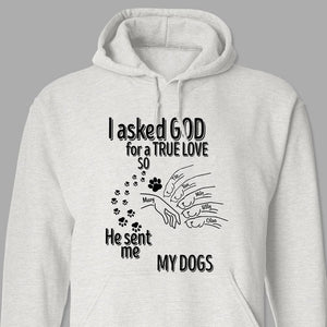 GeckoCustom I Asked God For A True Love So He Sent Me A My Dog Shirt Personalized Gift TA29 889972 Pullover Hoodie / Sport Grey Colour / S