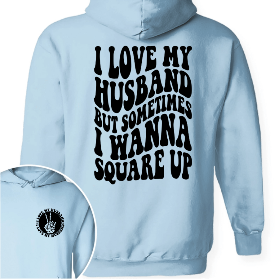 GeckoCustom I Love My Husband But Sometimes I Wanna Square Up Bright Shirt Funny Wife Shirt CH07 895030 Pullover Hoodie / Light Blue Colour / M