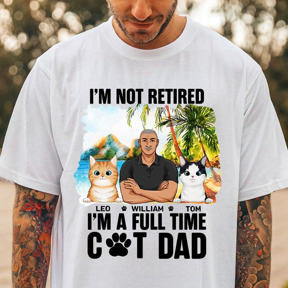 GeckoCustom I'm Not Retired I'm A Full Time Cat Dad For Cat Lovers Bright Shirt Personalized Gift N304 889520