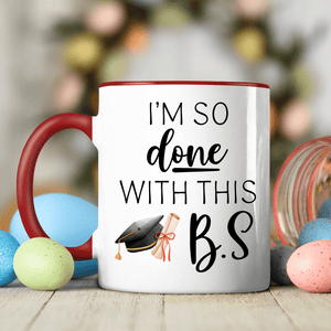 GeckoCustom I'm So Done With This B.S Graduation Accent Mug TH10 892405