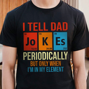 GeckoCustom I Tell Dad Jokes Periodically Element Birthday Father's Day Dark Shirt HO82 893182