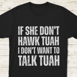 GeckoCustom If SHE dont HAWK Tuah Shirt DM01 891293