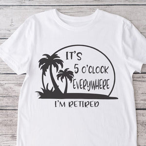 GeckoCustom It's 5 O'clock Everywhere I'm Retired Retirement Bright Shirt HO82 891366