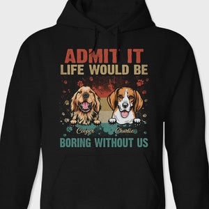 GeckoCustom Life Would Be Boring Without Me Dog Shirt N304 889577