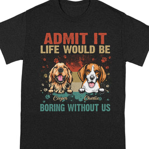 GeckoCustom Life Would Be Boring Without Me Dog Shirt N304 889577