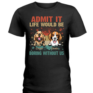 GeckoCustom Life Would Be Boring Without Me Dog Shirt N304 889577