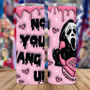 GeckoCustom No You Hang Up Halloween Gift Skinny Tumbler HO82 891326 20 oz