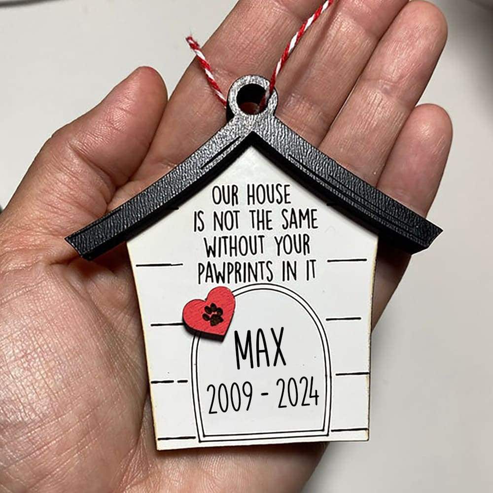 GeckoCustom Our House Is Not The Same With Your Pawprints In It Dog Ornament, Dog Memories Gift, Wood Ornament HN590 4"