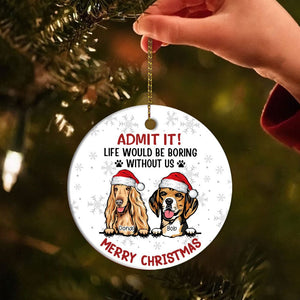 GeckoCustom Personalized Dog Cat Life Would Be Boring Without Me Ceramic Ornament HO82 893172 3 inch