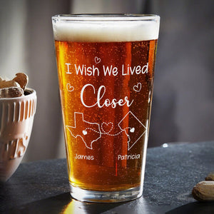 GeckoCustom Personalized Gift I Wish We Lived Closer - Bestie Personalized Engraved Beer Glass HA75 891911 Only Beer Glass / 16oz