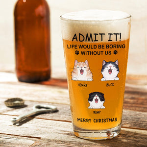 GeckoCustom Personalized Life Would Be Boring Without Me Cat Print Beer Glass HA75 891620 16oz / 1 side