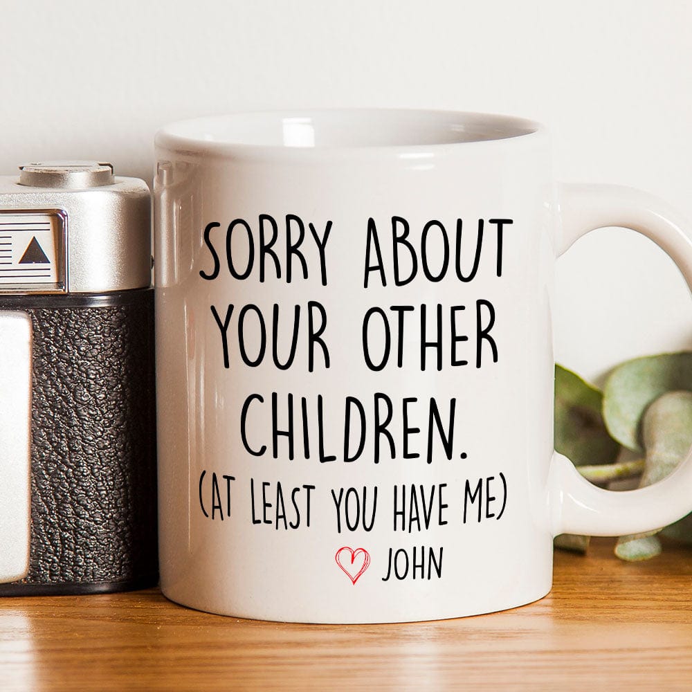 GeckoCustom Sorry About Your Other Children Mug Personalized Gift K228 890533