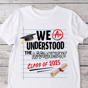 GeckoCustom We Understood The Assignment Class Of 2025 Graduation Shirt HN590 HA75 891892 Premium Tee (Favorite) / P Light Blue / S