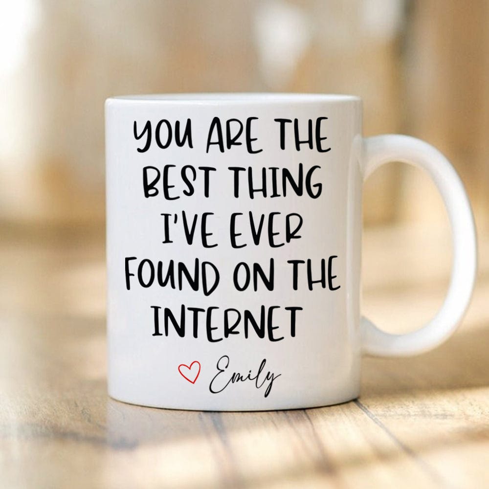 GeckoCustom You Are The Best Thing I Ever Found On The Internet Mug Valentine's Day Mug Personalized Gift TH10 892241