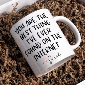 GeckoCustom You Are The Best Thing I Ever Found On The Internet Mug Valentine's Day Mug Personalized Gift TH10 892241