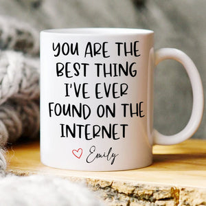 GeckoCustom You Are The Best Thing I Ever Found On The Internet Mug Valentine's Day Mug Personalized Gift TH10 892241