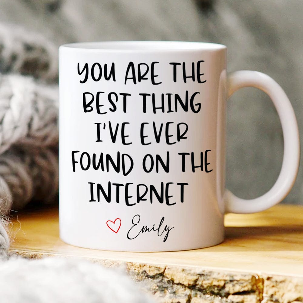 GeckoCustom You Are The Best Thing I Ever Found On The Internet Mug Valentine's Day Mug Personalized Gift TH10 892241