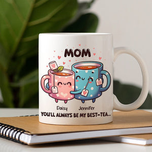 GeckoCustom You'll Always Be My Best-Tea Mother's Day Mug Personalized Gift T286 890513