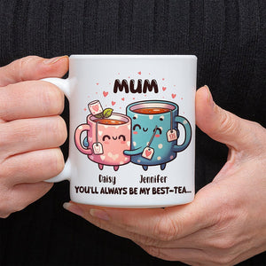 GeckoCustom You'll Always Be My Best-Tea Mother's Day Mug Personalized Gift T286 890513