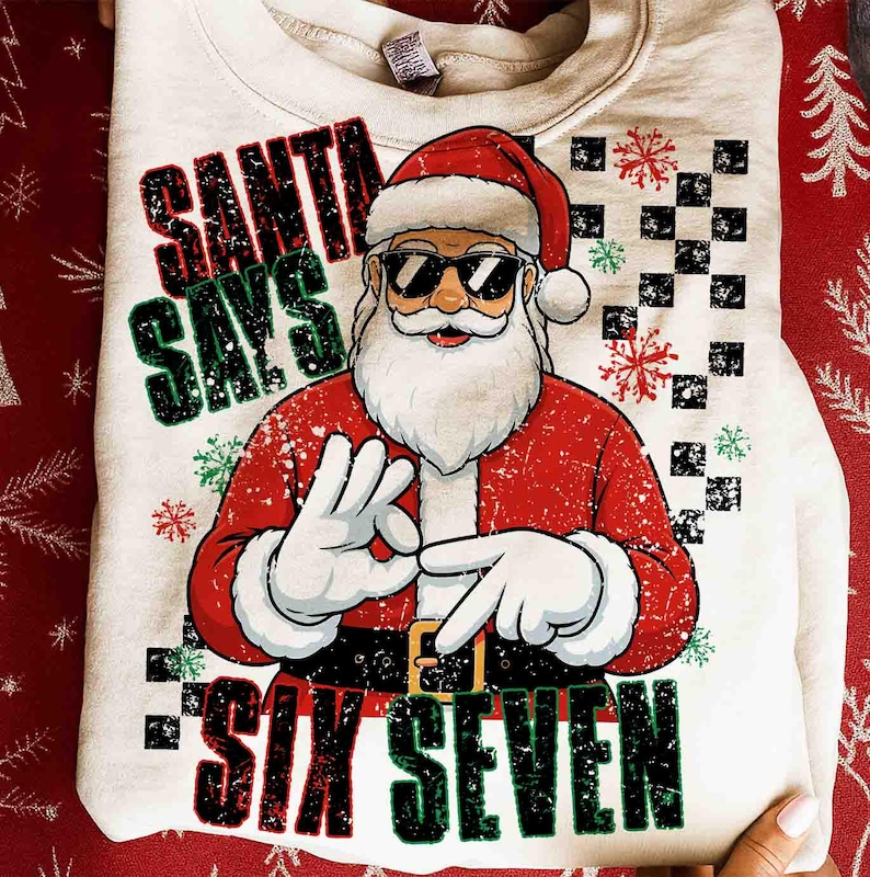 Santa Says Six Seven Christmas Comfort Shirt TH10 896801