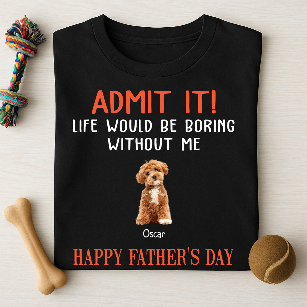 Happy Father's Day Admit It Life Would Be Boring Without Me Dark Shirt N304 889046