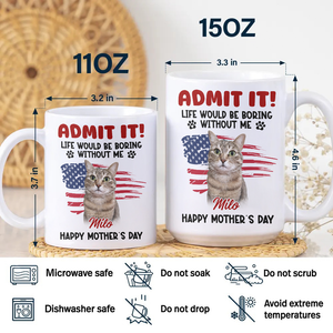 Custom Photo Life Would Be Boring Without Me White Mug For Dog And Cat Lovers LM32 893937