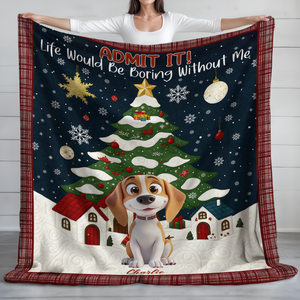 Custom Cute 3D Dog Admit It Life Would Be Boring Without Me Blanket LM32 897189