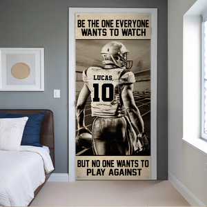 Personalized American Football Player Door Cover - Be The One Everyone Wants To Watch CH07 899264