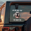 My Dog And I Talk Sh*t About You Custom Funny Dog Photo Car Window Decal Sticker CH07 910332